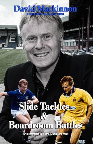 David Mackinnon Slide Tackles and Boardroom Battles (Paperback)