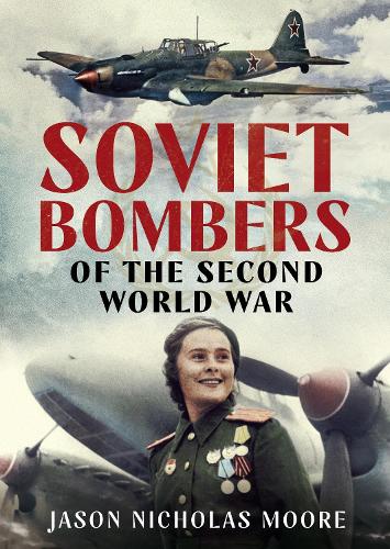 Jason Nicholas Moore Soviet Bombers of the Second World War (Hardback)