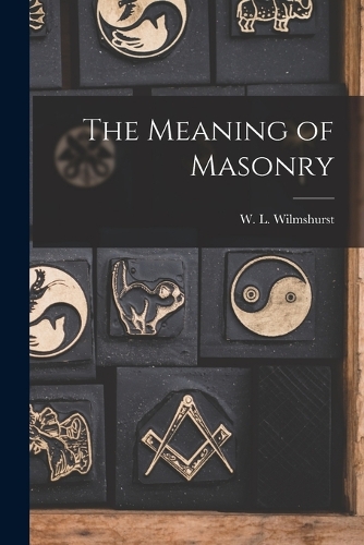 The Meaning of Masonry by W. L. Wilmshurst (2022, Trade Paperback) for ...