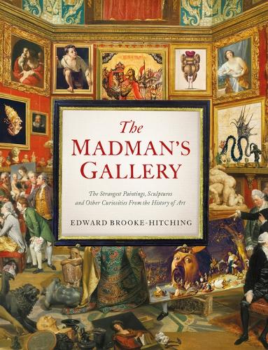 Edward Brooke-Hitching Madman’s Gallery (Hardback)