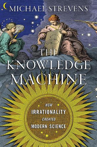 Michael Strevens The Knowledge Machine (Hardback)