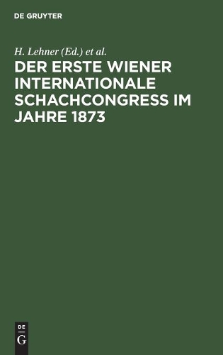Der Erste Wiener Internationale Schachcongress Im Jahre 1873 (Hardback)
