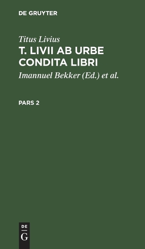 Titus Livius Titus Livius: T. LIVII AB Urbe Condita Libri. Pars 2 (Hardback)