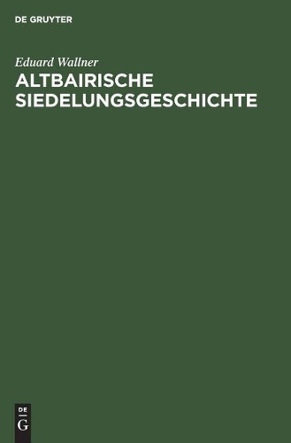 Eduard Wallner Altbairische Siedelungsgeschichte (Hardback)