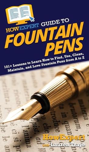 Howexpert Lauren Traye HowExpert Guide to Fountain Pens (Hardback)