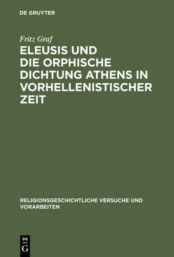 Fritz Graf Eleusis Und Die Orphische Dichtung Athens in Vorhellenisti (Hardback)