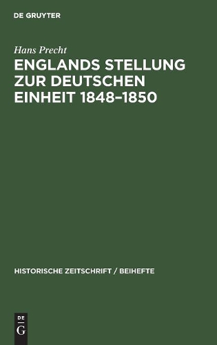 Hans Precht Englands Stellung Zur Deutschen Einheit 1848-1850 (Hardback)