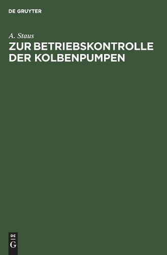 A Staus Zur Betriebskontrolle Der Kolbenpumpen (Hardback)