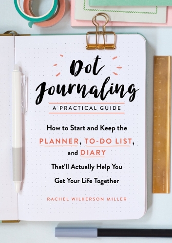 Rachel Wilkerson Miller Dot Journaling – A Practical Guide (Paperback)