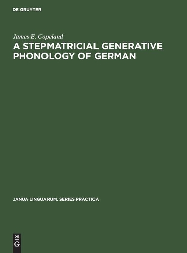 James E. Copeland A Stepmatricial Generative Phonology of German (Hardback)
