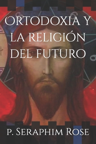 Pe Seraphim Rose Ortodoxia y la religión del futuro (Paperback) (UK IMPORT)
