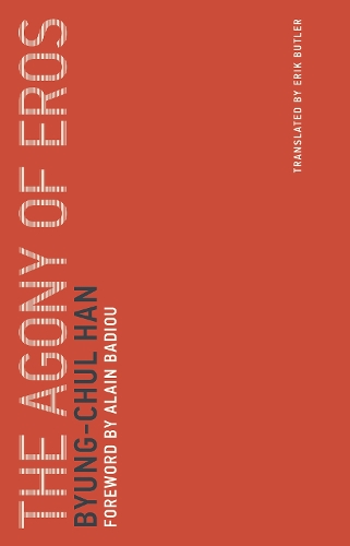 Byung-Chul Han The Agony of Eros (Paperback) Untimely Meditations