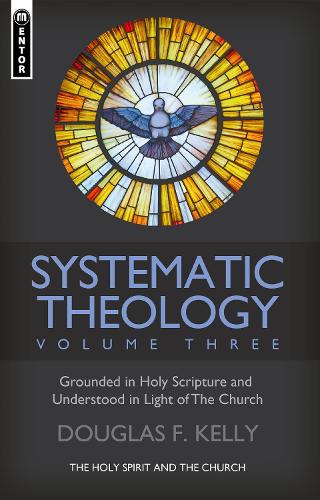 Douglas F. Kelly Systematic Theology (Volume 3) (Hardback)