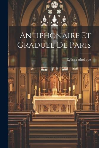 Église Catholique Antiphonaire Et Graduel De Paris (Paperback)