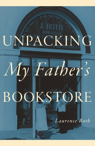 Laurence Roth Unpacking My Father’s Bookstore (Hardback)