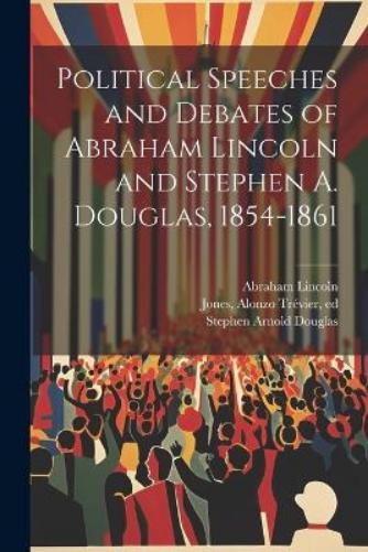 Image of Abraham 1809-1865 Lincoln Political Speeches and Debates of Abraham (Tascabile)