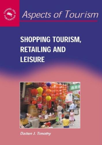 Dallen J. Timothy Shopping Tourism, Retailing and Leisure (Paperback)