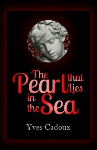 Yves Cadoux The Pearl that Lies in the Sea (Paperback) (UK IMPORT)