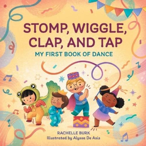Rachelle Burk Stomp, Wiggle, Clap, and Tap (Paperback)