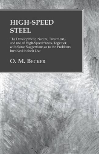 O M Becker High-Speed Steel – The Development, Nature, T (Paperback) (UK IMPORT)