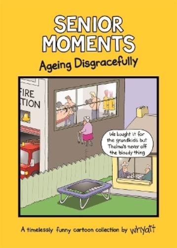 Tim Whyatt Senior Moments: Ageing Disgracefully (Hardback) Senior Moments