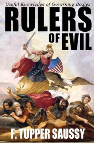 F Tupper Saussy Rulers of Evil - Useful Knowledge of Governing Bodie (Paperback)
