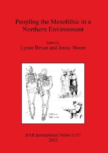 Lynne Bevan Peopling the Mesolithic in a Northern Enviro (Paperback) (UK IMPORT)