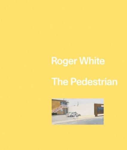 Roger White Roger White: The Pedestrian (Hardback)